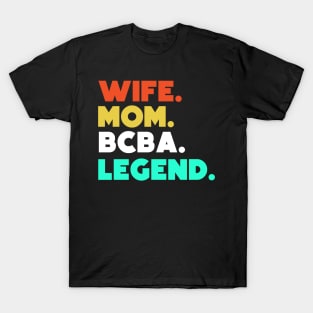 Wife.Mom.BCBA.Legend. T-Shirt